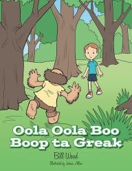 Title: Oola Oola Boo Boop Ta Greak, Author: Bill Wood