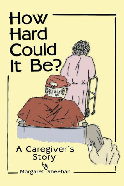 How Hard Could It Be?: A Caregiver's Story