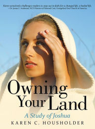 Title: Owning Your Land: A Study of Joshua, Author: Karen C. Housholder