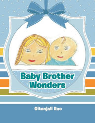 Title: Baby Brother Wonders, Author: Gitanjali Rao