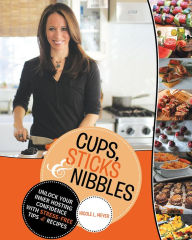 Title: Cups, Sticks & Nibbles: Unlock Your Inner Hosting Confidence with Stress-Free Tips & Recipes, Author: Nicole L. Meyer