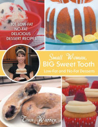 Title: Small Woman, Big Sweet Tooth: Low-Fat and No-Fat Desserts, Author: Tina Warren