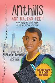Title: Anthills and Racing Feet: A boy leaves his island village to live in big city, New York, Author: Karlene Johnson