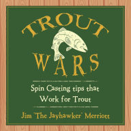 Title: Trout Wars: Spin Casting Tips That Work for Trout, Author: Jim 