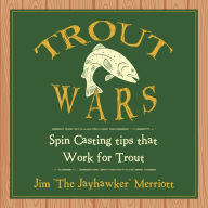 Title: Trout Wars: Spin Casting tips that Work for Trout, Author: Jim 