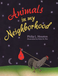 Title: Animals in My Neighborhood: The Story of Roy the Rooster, Author: Philip L. Houston