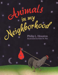 Title: Animals in My Neighborhood: The Story of Roy the Rooster, Author: Philip L. Houston