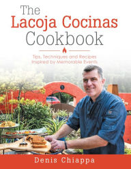 Title: The Lacoja Cocinas Cookbook: Tips, Techniques and Recipes Inspired by Memorable Events, Author: Martin & Jim Stephenson