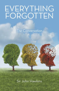 Title: Everything Forgotten: The Conversation, Author: Sir John Hawkins
