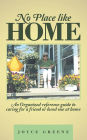 No Place like Home: An Organized reference guide to caring for a friend or loved one at home