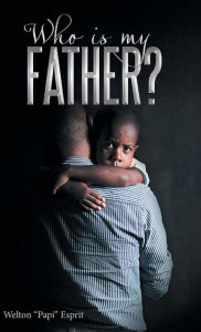 Title: Who is My Father?, Author: Welton Papi Esprit