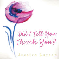 Title: Did I Tell You Thank You?, Author: Jessica Larson