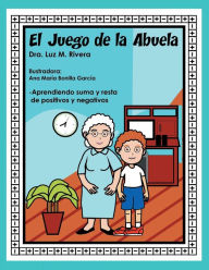 Title: El juego de la abuela: Aprendiendo suma y resta de positivos y negativos, Author: Luz M Rivera