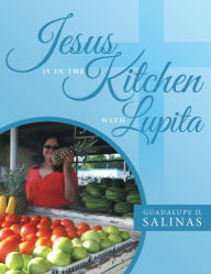 Title: Jesus Is in the Kitchen with Lupita (PagePerfect NOOK Book), Author: Missy Wood