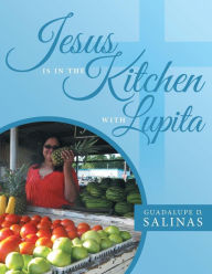 Title: Jesus Is In The Kitchen With Lupita, Author: Missy Wood