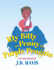 Title: Itty Bitty and Penny the Purple Penguin: The New Monster, Author: J.D. Havis