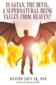 Title: Is Satan, the Devil, a Supernatural Being Fallen from Heaven?, Author: T.V. Slim