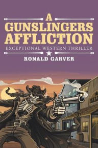 Title: A Gunslingers Affliction: Exceptional Western Thriller, Author: Ronald Garver