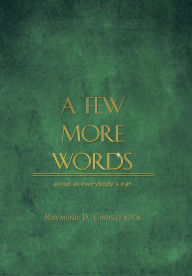 Title: A Few More Words, Author: Raymond D Christensen