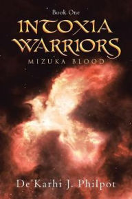 Title: Intoxia Warriors: Mizuka Blood, Author: de'Karhi J Philpot