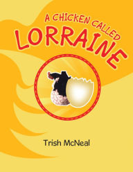 Title: A Chicken Called Lorraine, Author: Trish McNeal