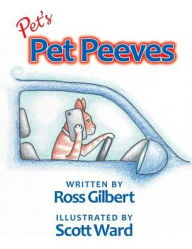 Title: Pet's Pet Peeves: Illustrated by Scott Ward, Author: Ross Gilbert