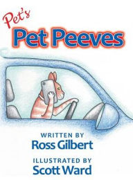 Title: Pet's Pet Peeves: Illustrated by Scott Ward, Author: Ross Gilbert