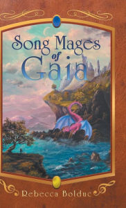 Title: Song Mages of Gaia, Author: Rebecca Bolduc