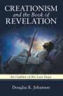 Creationism and the Book of Revelation: An Outline of the Last Days