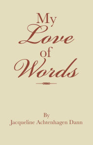 Title: My Love of Words, Author: Jacqueline Achtenhagen Dann
