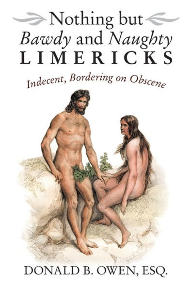 Nothing but Bawdy and Naughty Limericks: Indecent, Bordering on Obscene