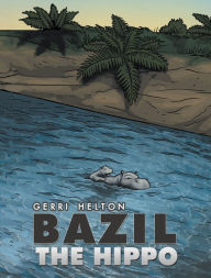 Title: Bazil the Hippo, Author: Gerri Helton