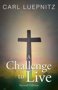 Title: A Challenge to Live, Author: Carl Luepnitz