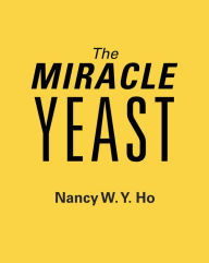 Title: The Miracle Yeast, Author: Nancy W. Y. Ho