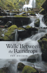 Title: Walk Between the Raindrops, Author: Pat Decker