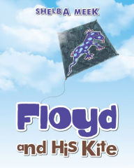 Title: Floyd and His Kite, Author: Shelba Meek