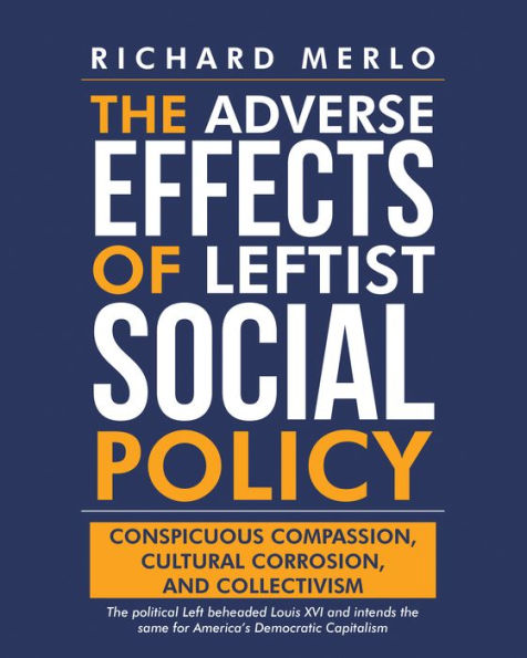 The Adverse Effects of Leftist Social Policy: Conspicuous Compassion, Cultural Corrosion, and Collectivism