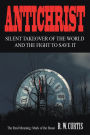 Antichrist Silent Takeover of the World and the Fight to Save It