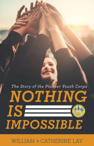 Nothing Is Impossible: the Story of Pioneer Youth Corps