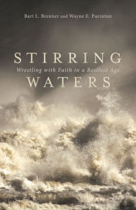 Title: Stirring Waters: Wrestling with Faith in a Restless Age, Author: Bart L. Brenner