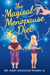 Title: The Magical Menopause Diet, Author: Mary Douzjian Pharm D