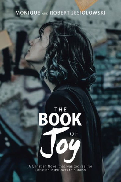 The Book of Joy: A Christian Novel That Was Too Real for Publishers to Publish