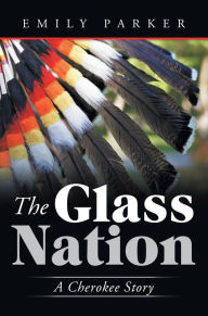 Title: The Glass Nation: A Cherokee Story, Author: Emily Parker