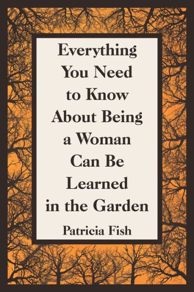 Everything You Need to Know About Being a Woman Can Be Learned the Garden
