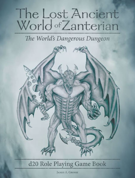 The Lost Ancient World of Zanterian - D20 Role Playing Game Book: The World's Dangerous Dungeon