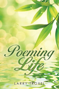 Title: Poeming Life, Author: Larry Troxel