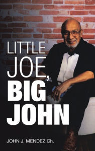 Title: Little Joe, Big John, Author: John J. Mendez Ch.