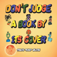 Title: Don't Judge a Book by Its Cover, Author: Travis Milton