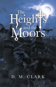 Title: The Heights and the Moors, Author: D. M. Clark