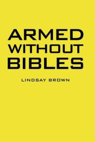 Title: Armed Without Bibles, Author: Lindsay Brown